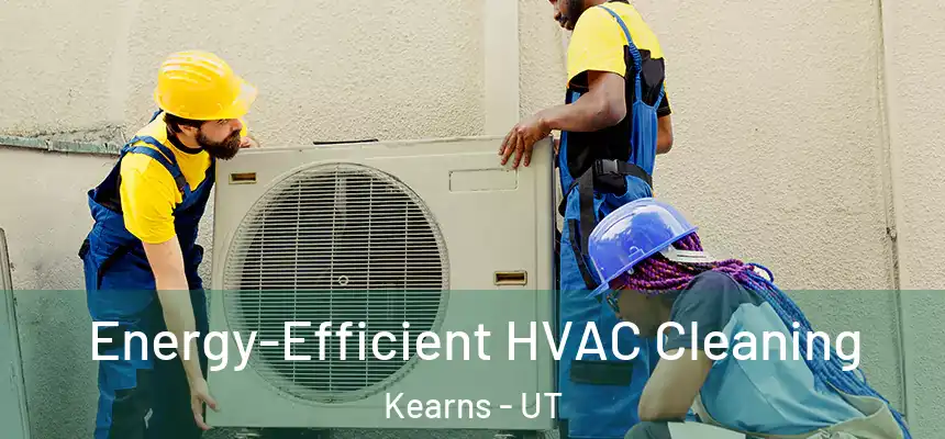  Energy-Efficient HVAC Cleaning Kearns - UT